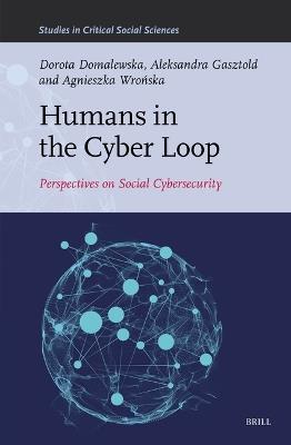 Humans in the Cyber Loop: Perspectives on Social Cybersecurity - Dorota Domalewska,Aleksandra Gasztold,Agnieszka Wrońska - cover