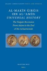 al-Makin Girgis Ibn al-?Amid: Universal History: The Vulgate Recension. From Adam to the End of the Achaemenids