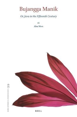 Bujangga Manik: Or, Java in the Fifteenth Century - Alexander Joseph West - cover