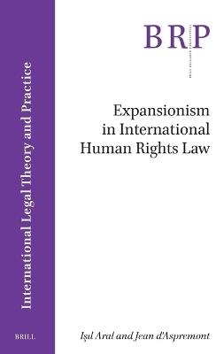 Expansionism in International Human Rights Law - Isil Aral,Jean D'Aspremont - cover
