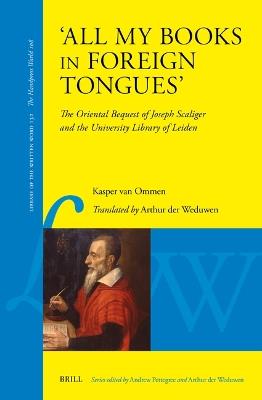 'All my books in foreign tongues’: The Oriental Bequest of Joseph Scaliger and the University Library of Leiden - Kasper van Ommen - cover