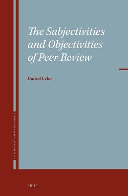 The Subjectivities and Objectivities of Peer Review - Daniel Ucko - cover