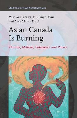 Asian Canada Is Burning: Theories, Methods, Pedagogies, and Praxes - cover