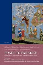 Roads to Paradise: Eschatology and Concepts of the Hereafter in Islam: Volume 1: Foundations and Formation of a Tradition. Reflections on the Hereafter in the Quran and Islamic Religious Thought