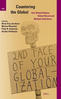 Countering the Global: Anti-Global Religion, Global Dissent and Multiple Globalisms - cover