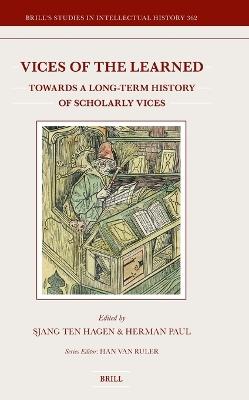 Vices of the Learned: Towards a Long-Term History of Scholarly Vices - cover