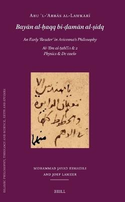 Abū ʼl-ʿAbbās al-Lawkarī (d. after 503/1109): Bayān al-ḥaqq bi-ḍamān al-ṣidq. An Early 'Reader' in Avicenna's Philosophy: Al-ʿIlm al-ṭabīʿī 1 & 2: Physics & De caelo. Editio Princeps Based on the Paris and Tehran Manuscripts, with a Brief Introduction - cover