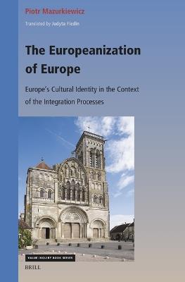 The Europeanization of Europe: Europe’s Cultural Identity in the Context of the Integration Processes - Piotr Mazurkiewicz - cover