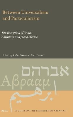 Between Universalism and Particularism: The Reception of Noah, Abraham and Jacob Stories - cover