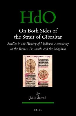 On Both Sides of the Strait of Gibraltar: Studies in the history of medieval astronomy in the Iberian Peninsula and the Maghrib - Julio Samsó - cover
