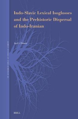 Indo-Slavic Lexical Isoglosses and the Prehistoric Dispersal of Indo-Iranian - Axel I. Palmér - cover