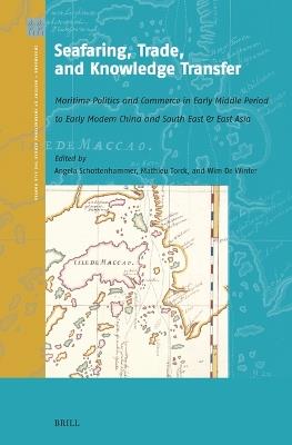 Seafaring, Trade, and Knowledge Transfer: Maritime Politics and Commerce in Early Middle Period to Early Modern China and South East & East Asia - cover