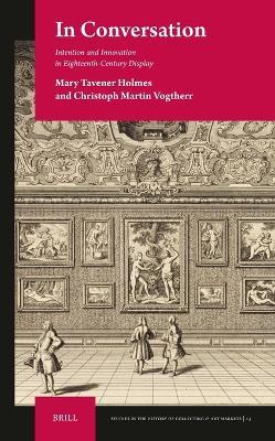 In Conversation: Intention and Innovation in Eighteenth-Century Display - Mary Tavener Holmes,Christoph Martin Vogtherr - cover