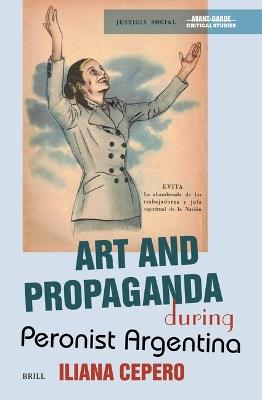 Art and Propaganda during Peronist Argentina - Iliana Cepero - cover