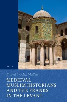 Medieval Muslim Historians and the Franks in the Levant - cover