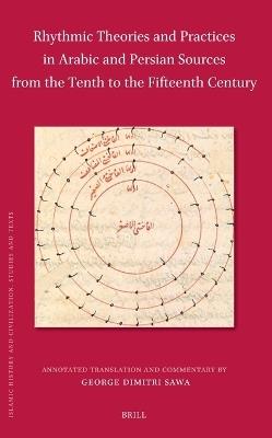 Rhythmic Theories and Practices in Arabic and Persian Sources from the Tenth to the Fifteenth Century: Annotated Translation and Commentary - George Dimitri Sawa - cover