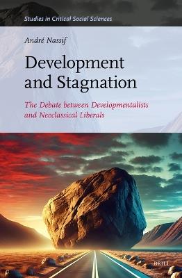 Development and Stagnation: The Debate between Developmentalists and Neoclassical Liberals - André Nassif - cover