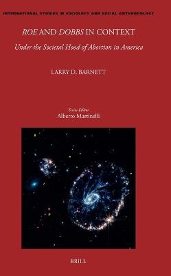 Roe and Dobbs in Context: Under the Societal Hood of Abortion in America - Larry Barnett - cover