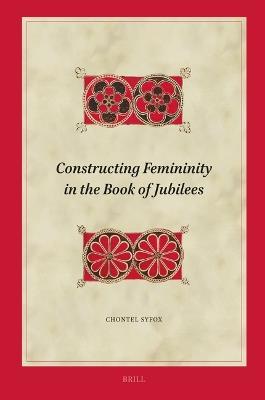 Constructing Femininity in the Book of Jubilees - Chontel Syfox - cover
