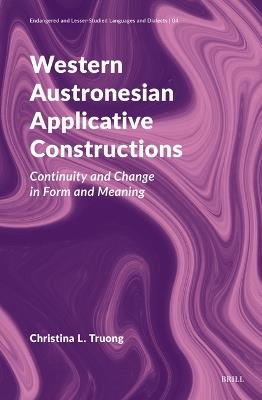 Western Austronesian Applicative Constructions: Continuity and Change in Form and Meaning - Christina Truong - cover