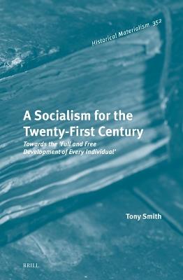 A Socialism for the Twenty-First Century: Towards the ‘Full and Free Development of Every Individual’ - Tony Smith - cover