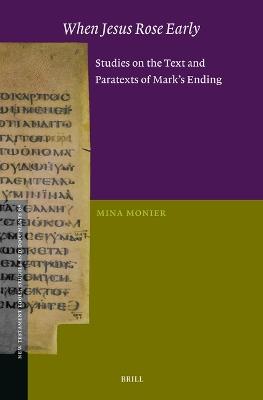 When Jesus Rose Early: Studies on the Text and Paratexts of Mark’s Ending - Mina Monier - cover