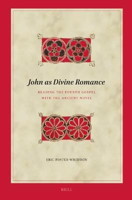 John as Divine Romance: Reading the Fourth Gospel with the Ancient Novel - Eric Foster-Whiddon - cover
