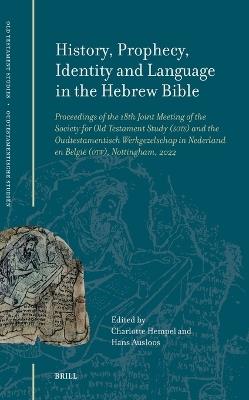 History, Prophecy, Identity and Language in the Hebrew Bible: Proceedings of the 18th Joint Meeting of the Society for Old ‎Testament Study (SOTS) and the Oudtestamentisch Werkgezelschap in Nederland en België (OTW), Nottingham, 2022 - cover