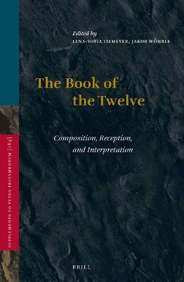 The Book of the Twelve: Composition, Reception, and Interpretation - cover