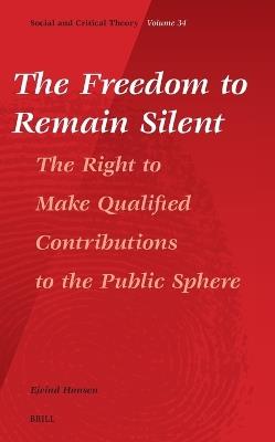 The Freedom to Remain Silent: The Right to Make Qualified Contributions to the Public Sphere - Ejvind Hansen - cover