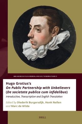 Hugo Grotius’s On Public Partnership with Unbelievers (De societate publica cum infidelibus): Introduction, Transcription and English Translation - cover