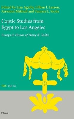 Coptic Studies from Egypt to Los Angeles: Essays in Honor of Hany N. Takla - cover