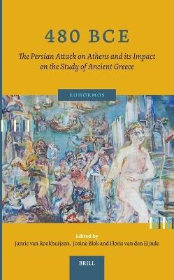480 BCE. The Persian Attack on Athens and its Impact on the Study of Ancient Greece - cover