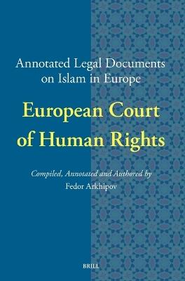 Annotated Legal Documents on Islam in Europe: European Court of Human Rights - Fedor Arkhipov - cover