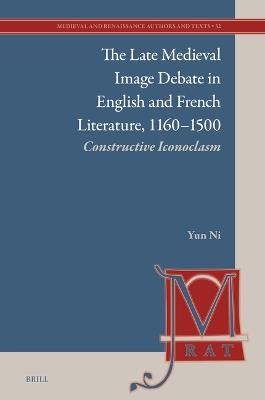 The Late Medieval Image Debate in English and French Literature, 1160–1500: Constructive Iconoclasm - Yun Ni - cover