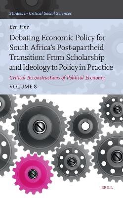 Debating Economic Policy for South Africa’s Post-apartheid Transition: From Scholarship and Ideology to Policy in Practice: Critical Reconstructions of Political Economy, Volume 8 - Benjamin Fine - cover