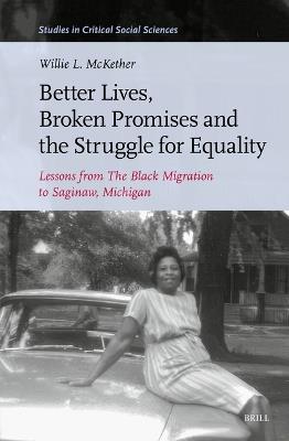 Better Lives, Broken Promises and the Struggle for Equality: Lessons from The Black Migration to Saginaw, Michigan - Willie McKether - cover