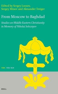 From Moscow to Baghdad: Studies on Middle Eastern Christianity in Memory of Nikolai Seleznyov - cover
