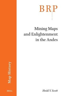 Mining Maps and Enlightenment in the Andes - Heidi V. Scott - cover