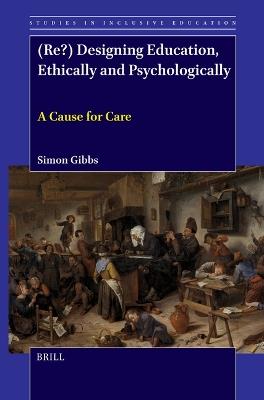 (Re?) Designing Education, Ethically and Psychologically: A Cause for Care - Simon Gibbs - cover