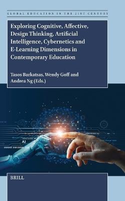 Exploring Cognitive, Affective, Design Thinking, Artificial Intelligence, Cybernetics and E-Learning Dimensions in Contemporary Education - cover