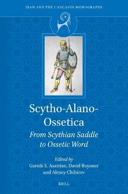 Scytho-Alano-Ossetica: From Scythian Saddle to Ossetic Word - cover