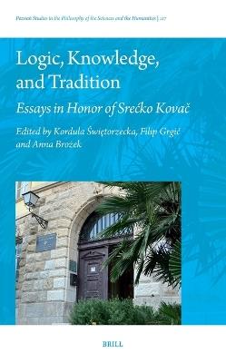 Logic, Knowledge, and Tradition: Essays in Honor of Srećko Kovač - cover