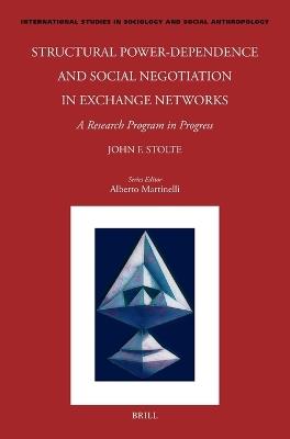 Structural Power-Dependence and Social Negotiation in Exchange Networks: A Research Program in Progress - John Stolte - cover
