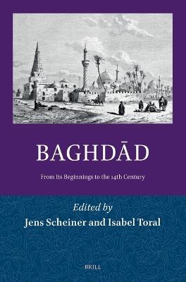 Baghdād: From Its Beginnings to the 14th Century - cover