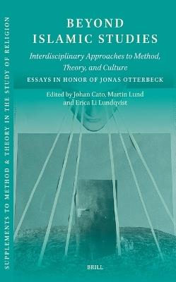 Beyond Islamic Studies: Interdisciplinary Approaches to Method, Theory, and Culture. Essays in Honor of Jonas Otterbeck - cover