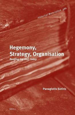 Hegemony, Strategy, Organisation: Reading Gramsci Today - Panagiotis Sotiris - cover