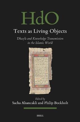 Texts as Living Objects: Dhayls and Knowledge Transmission in the Islamic World - cover