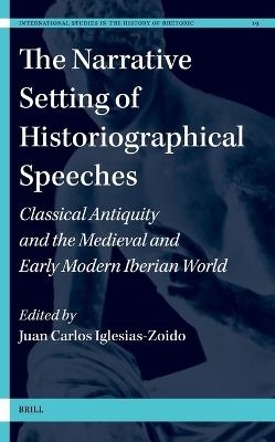 The Narrative Setting of Historiographical Speeches: Classical Antiquity and the Medieval and Early Modern Iberian World - cover