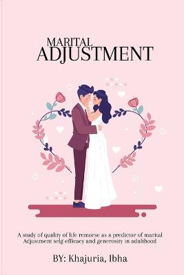 A Study Of Quality Of Life Remorse As A Predictor Of Marital Adjustment Self-Efficacy And Generosity In Adulthood. - Khajuria Ibha - cover